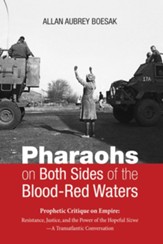 Pharaohs on Both Sides of the Blood-Red Waters: Prophetic Critique on Empire: Resistance, Justice, and the Power of the Hopeful Sizwe-A Transatlantic Conversation - eBook