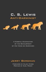 C. S. Lewis: Anti-Darwinist: A Careful Examination of the Development of His Views on Darwinism - eBook