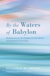 By the Waters of Babylon: Meditations on the Psalms for the Solace and Renewal of the Soul - eBook
