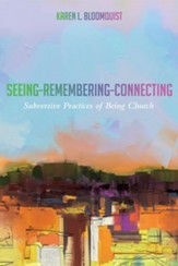 Seeing-Remembering-Connecting: Subversive Practices of Being Church - eBook