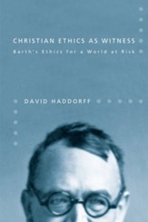 Christian Ethics as Witness: Barth's Ethics for a World at Risk - eBook