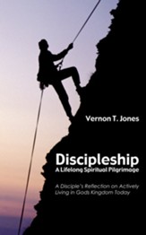 Discipleship: A Lifelong Spiritual Pilgrimage: A Disciple's Reflection on Actively Living in God's Kingdom Today - eBook