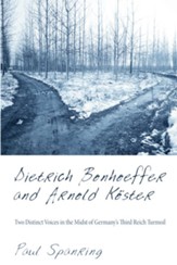 Dietrich Bonhoeffer and Arnold Koster: Two Distinct Voices in the Midst of Germany's Third Reich Turmoil - eBook