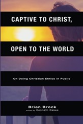 Captive to Christ, Open to the World: On Doing Christian Ethics in Public - eBook