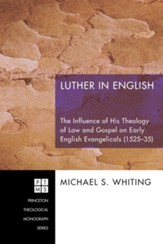 Luther in English: The Influence of His Theology of Law and Gospel on Early English Evangelicals (1525-35) - eBook