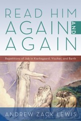 Read Him Again and Again: Repetitions of Job in Kierkegaard, Vischer, and Barth - eBook