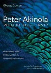 Peter Akinola: Who Blinks First?: Biblical Fidelity Against the Gay Agenda in the Global Anglican Communion - eBook