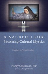 A Sacred Look: Becoming Cultural Mystics: Theology of Popular Culture - eBook