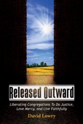 Released Outward: Liberating Congregations To Do Justice, Love Mercy, and Live Faithfully - eBook