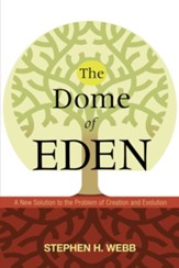 The Dome of Eden: A New Solution to the Problem of Creation and Evolution - eBook