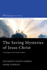 The Saving Mysteries of Jesus Christ: A Christology in the Wesleyan Tradition - eBook