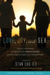 Love, Joy, and Sex: African Conversation on Pope Francis's Amoris Laetitia and the Gospel of Family in a Divided World - eBook