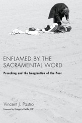 Enflamed by the Sacramental Word: Preaching and the Imagination of the Poor - eBook