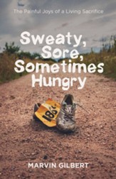 Sweaty, Sore, Sometimes Hungry: The Painful Joys of a Living Sacrifice - eBook