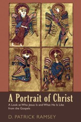A Portrait of Christ: A Look at Who Jesus Is and What He Is Like from the Gospels - eBook