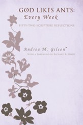 God Likes Ants: Every Week: Fifty-two Scripture Reflections - eBook
