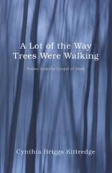 A Lot of the Way Trees Were Walking: Poems from the Gospel of Mark - eBook