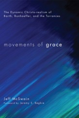 Movements of Grace: The Dynamic Christo-realism of Barth, Bonhoeffer, and the Torrances - eBook