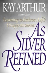 As Silver Refined: Learning to Embrace Life's Disappointments - eBook