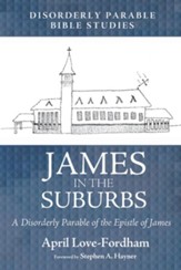 James in the Suburbs: A Disorderly Parable of the Epistle of James - eBook