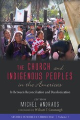 The Church and Indigenous Peoples in the Americas: In Between Reconciliation and Decolonization - eBook