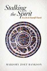 Stalking the Spirit: In a Do-It-Yourself Church - eBook