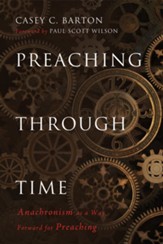 Preaching Through Time: Anachronism as a Way Forward for Preaching - eBook