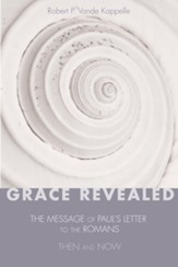 Grace Revealed: The Message of Paul's Letter to the Romans-Then And Now - eBook