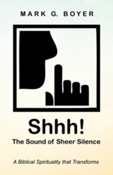Shhh! The Sound of Sheer Silence: A Biblical Spirituality that Transforms - eBook