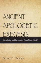 Ancient Apologetic Exegesis: Introducing and Recovering Theophilus's World - eBook
