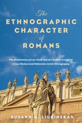 The Ethnographic Character of Romans: The Dichotomies of Law-Faith and Jew-Gentile in Light of Greco-Roman and Hellenistic Jewish Ethnography - eBook
