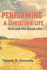 Performing a Christian Life: God and the Good Life - eBook