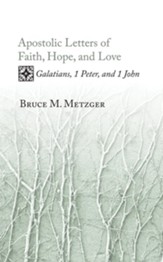 Apostolic Letters of Faith, Hope, and Love: Galatians, 1 Peter, and 1 John - eBook