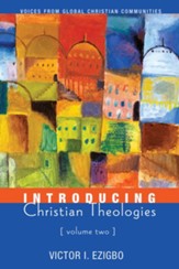 Introducing Christian Theologies, Volume Two: Voices from Global Christian Communities - eBook