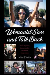 Womanist Sass and Talk Back: Social (In)Justice, Intersectionality, and Biblical Interpretation - eBook