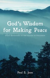God's Wisdom for Making Peace: Daily Devotions in the Letter to Philemon - eBook