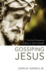 Gossiping Jesus: The Oral Processing of Jesus in John's Gospel - eBook