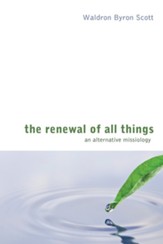 The Renewal of All Things: An Alternative Missiology - eBook