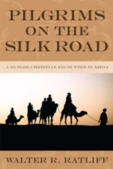 Pilgrims on the Silk Road: A Muslim-Christian Encounter in Khiva - eBook