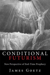 Conditional Futurism: New Perspective of End-Time Prophecy - eBook