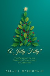 A Jolly Folly?: The Propriety of the Christian Endorsement of Christmas - eBook