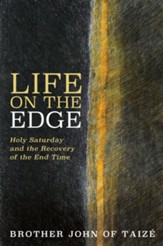 Life on the Edge: Holy Saturday and the Recovery of the End Time - eBook