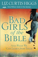 Bad Girls of the Bible: And What We Can Learn From Them - eBook