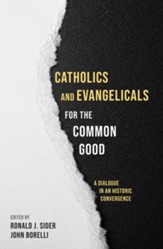 Catholics and Evangelicals for the Common Good: A Dialogue in an Historic Convergence - eBook