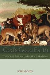 God's Good Earth: The Case for an Unfallen Creation - eBook