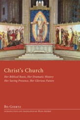 Christ's Church: Her Biblical Roots, Her Dramatic History, Her Saving Presence, Her Glorious Future - eBook