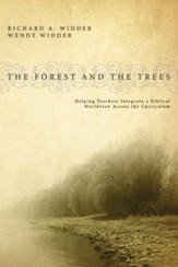 The Forest and the Trees: Helping Teachers Integrate a Biblical Worldview Across the Curriculum - eBook