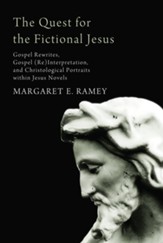 The Quest for the Fictional Jesus: Gospel Rewrites, Gospel (Re)Interpretation, and Christological Portraits within Jesus Novels - eBook