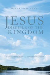 Jesus, Disciple of the Kingdom: Mark's Christology for a Community in Crisis - eBook