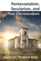 Pentecostalism, Secularism, and Post Christendom - eBook